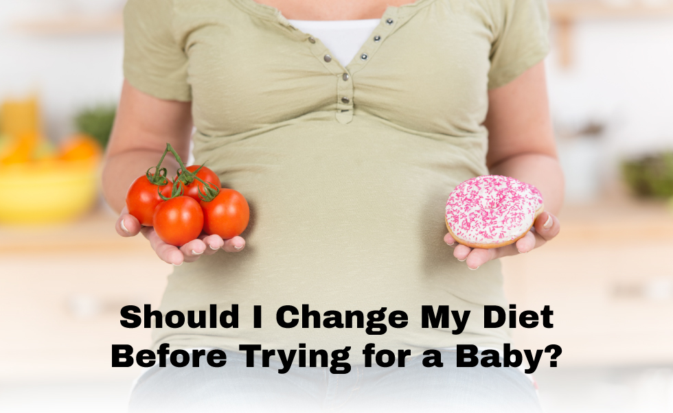 Should I Change My Diet Before Trying for a Baby?