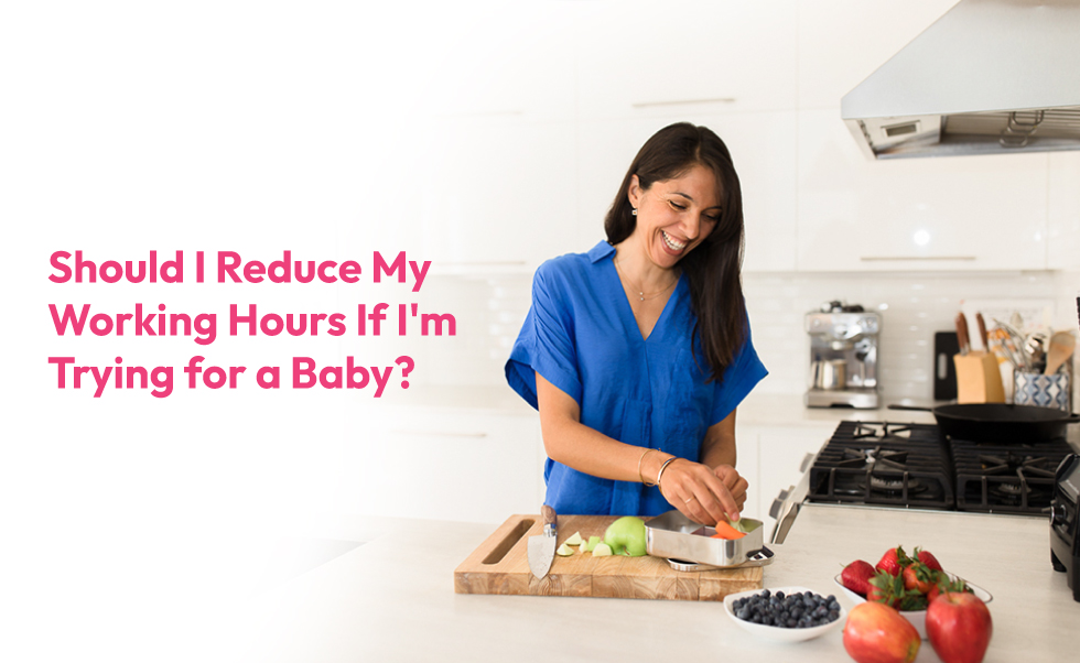 Should I Reduce My Working Hours If I'm Trying for a Baby?