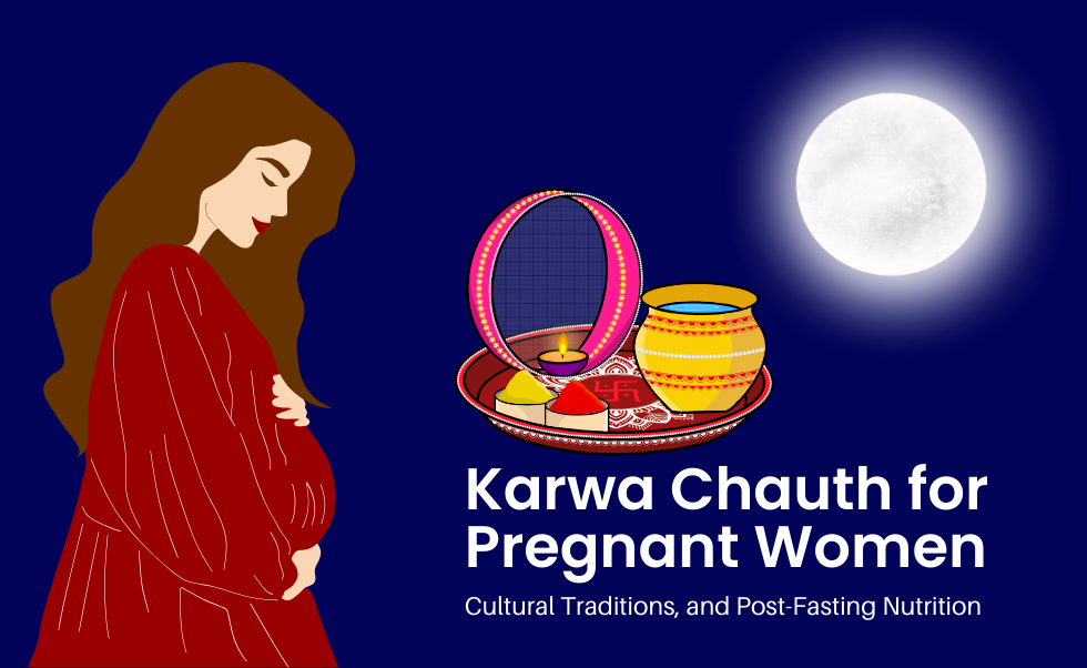 Karwa Chauth for Pregnant Women: Cultural Traditions, and Post-Fasting Nutrition