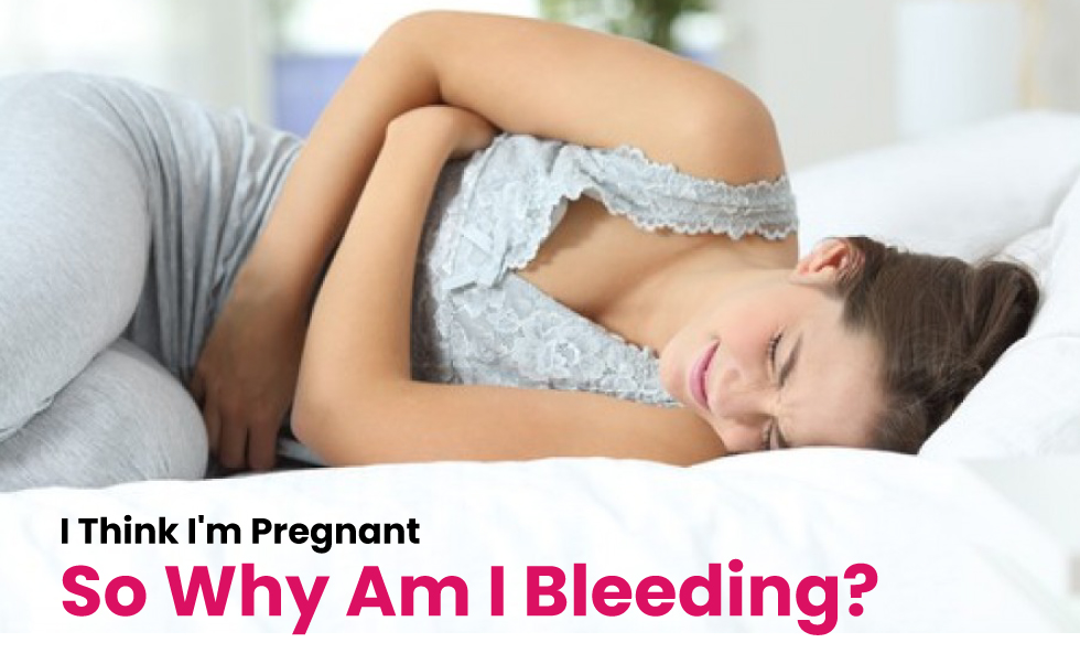I Think I’m Pregnant, So Why Am I Bleeding?