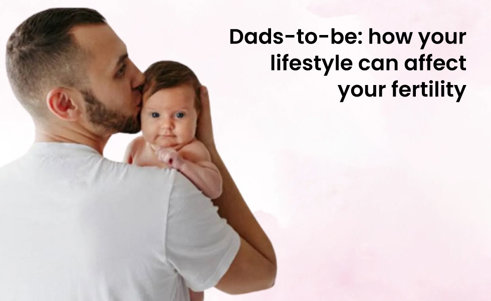 Dads-to-be: how your lifestyle can affect your fertility