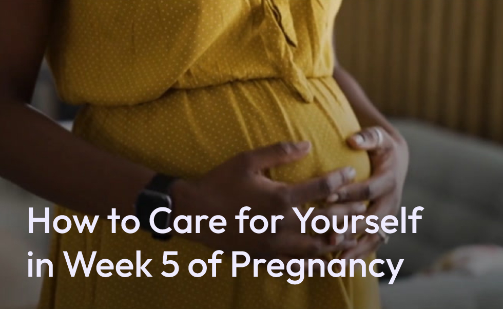 How to Care for Yourself in Week 5 of Pregnancy