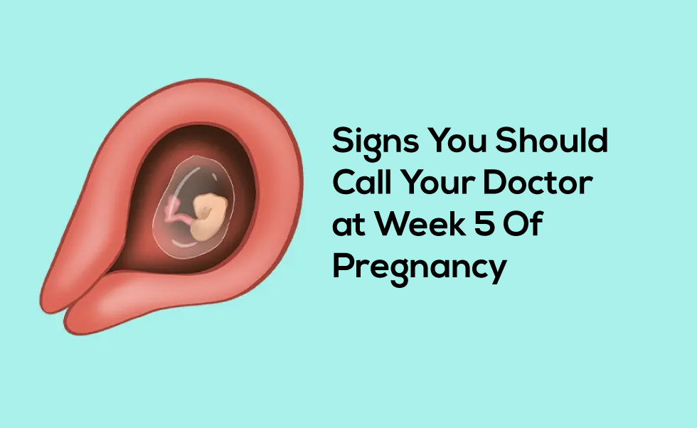 Signs You Should Call Your Doctor at Week 5 Of Pregnancy