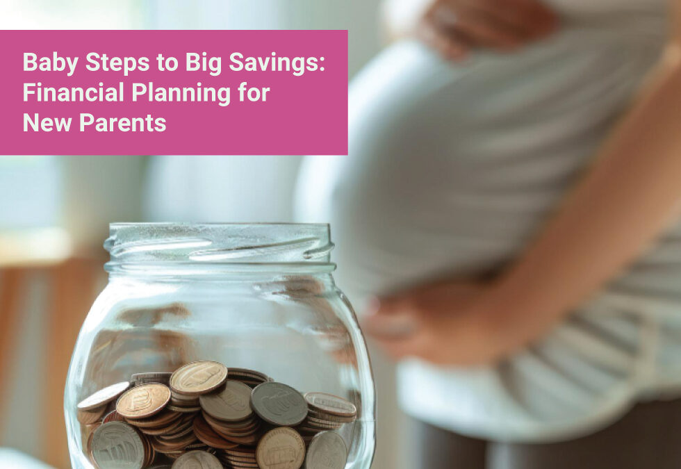 Baby Steps to Big Savings: Financial Planning for New Parents