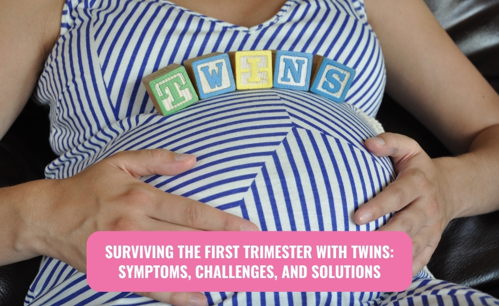 Surviving the First Trimester with Twins: Symptoms, Challenges, and Solutions