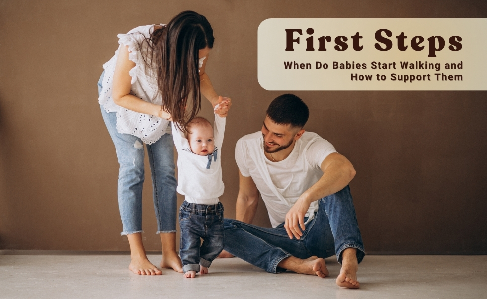 First Steps: When Do Babies Start Walking and How to Support Them