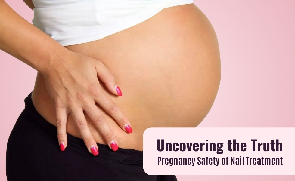 Uncovering the Truth: Pregnancy Safety of Nail Treatment